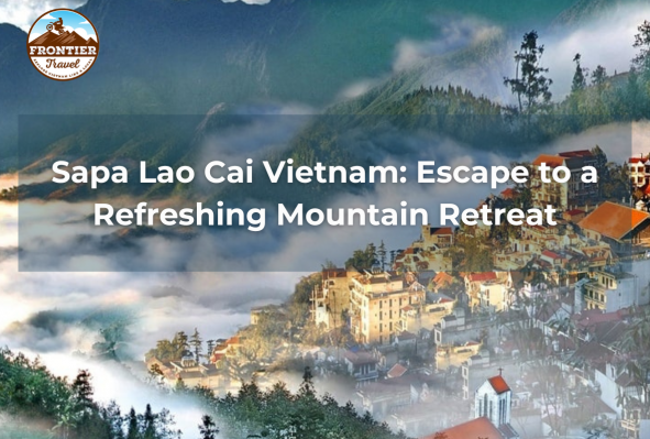 Sapa Lao Cai Vietnam: Escape To A Refreshing Mountain Retreat